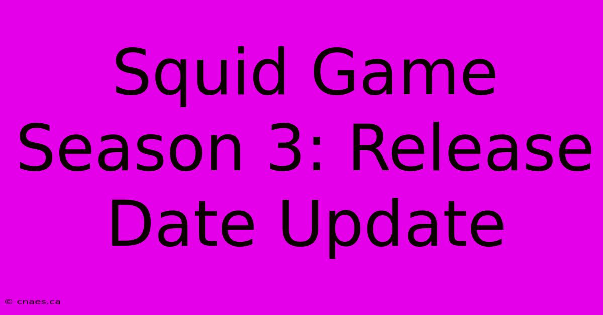 Squid Game Season 3: Release Date Update