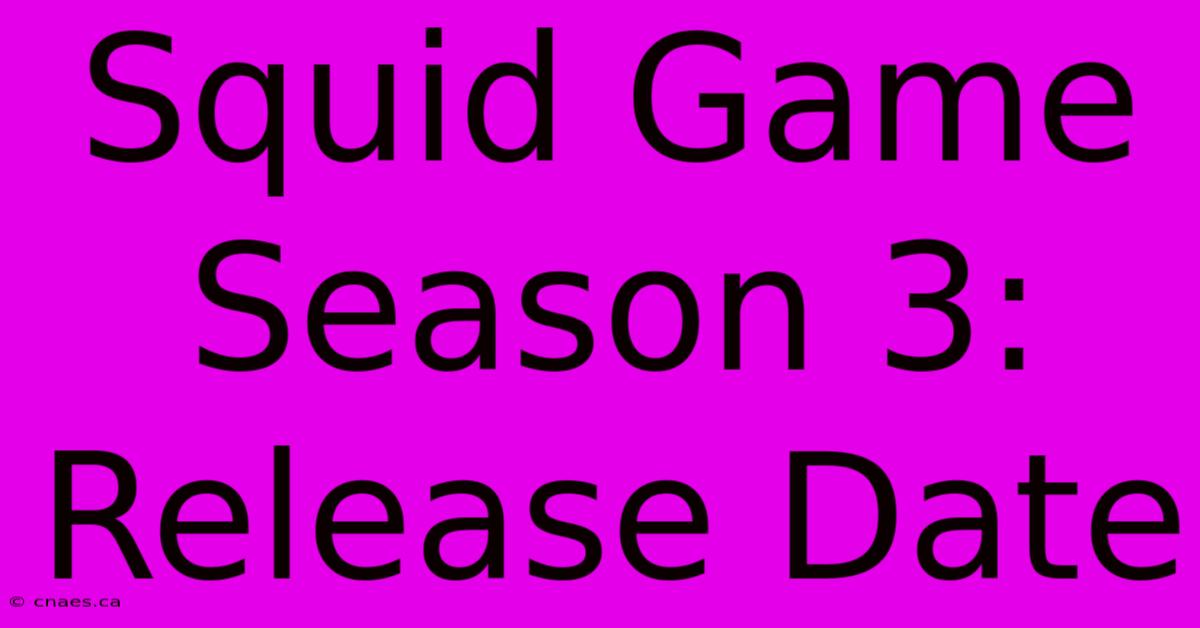 Squid Game Season 3: Release Date