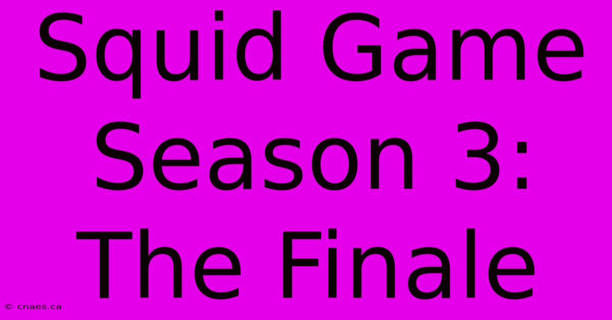 Squid Game Season 3: The Finale