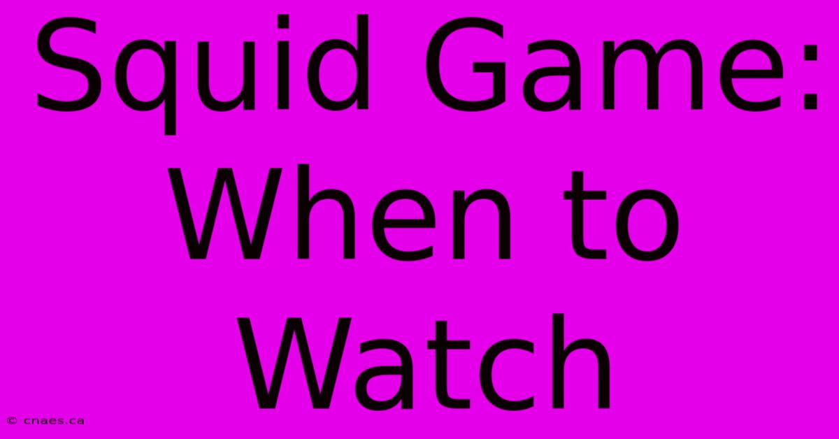 Squid Game: When To Watch