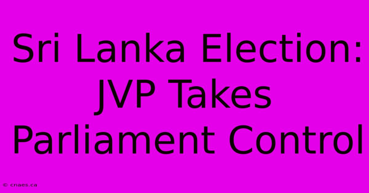 Sri Lanka Election: JVP Takes Parliament Control