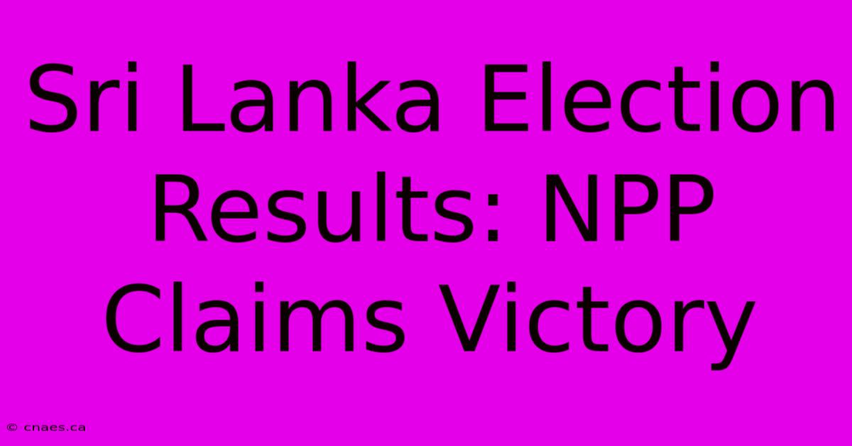 Sri Lanka Election Results: NPP Claims Victory