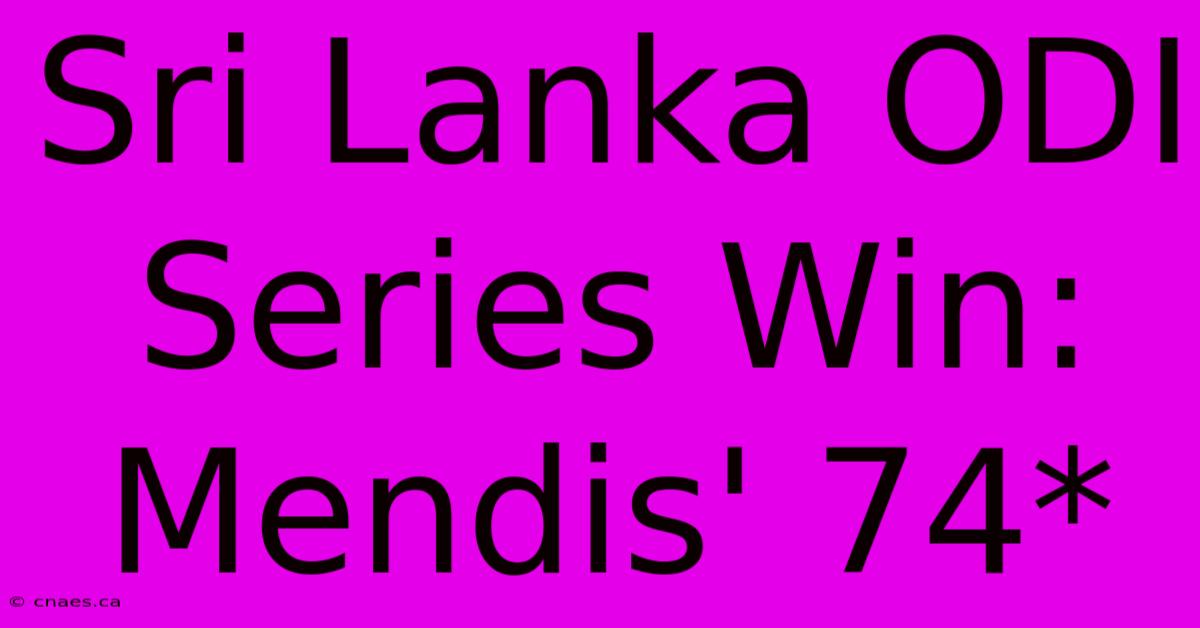 Sri Lanka ODI Series Win: Mendis' 74*