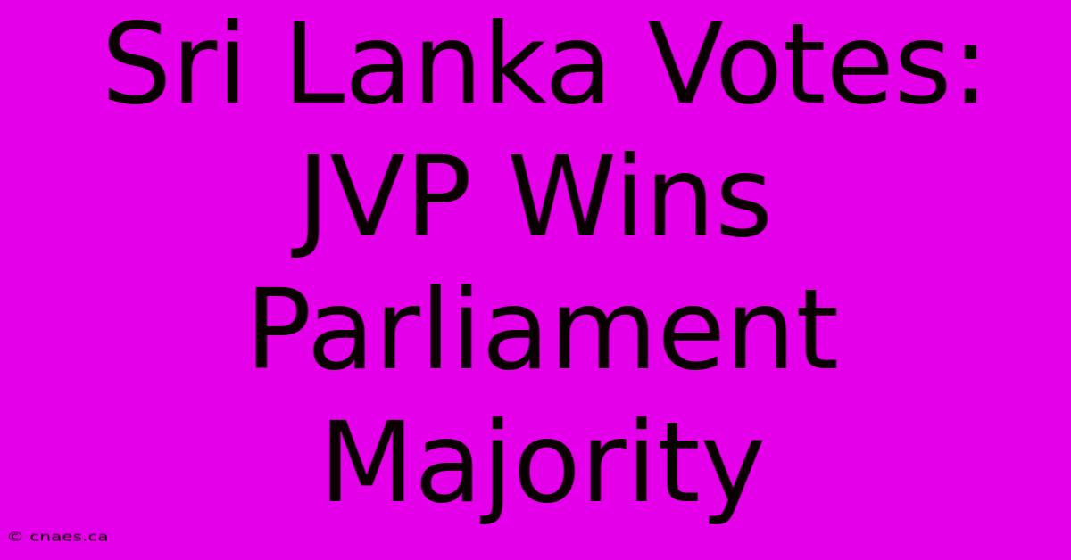 Sri Lanka Votes: JVP Wins Parliament Majority