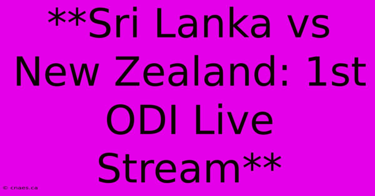 **Sri Lanka Vs New Zealand: 1st ODI Live Stream**