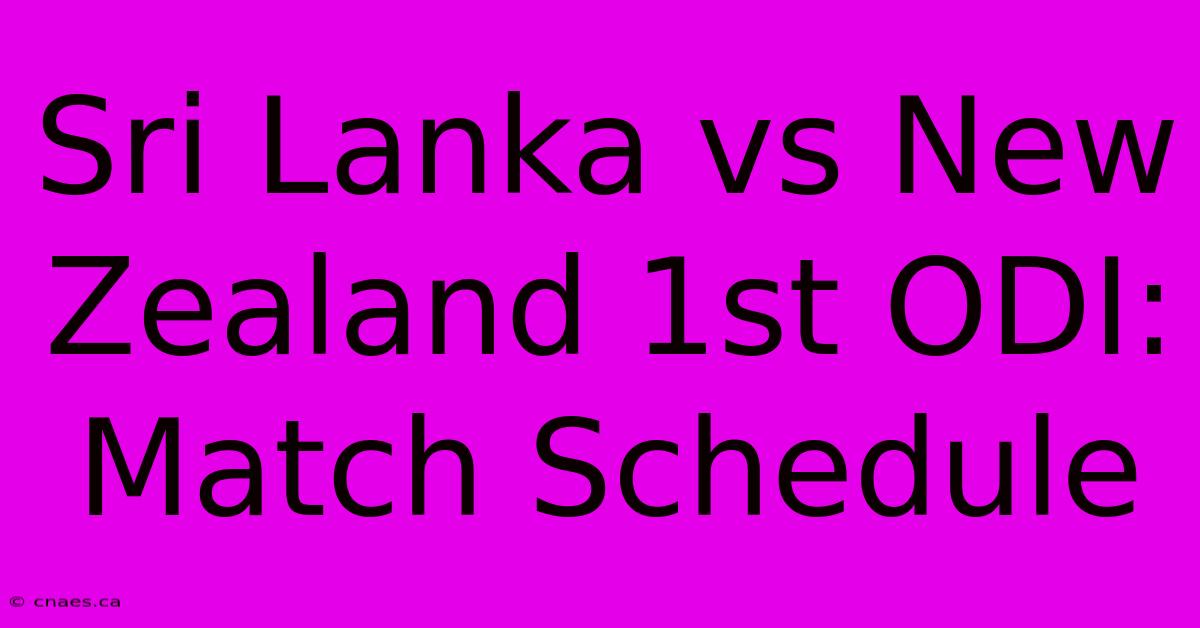 Sri Lanka Vs New Zealand 1st ODI: Match Schedule