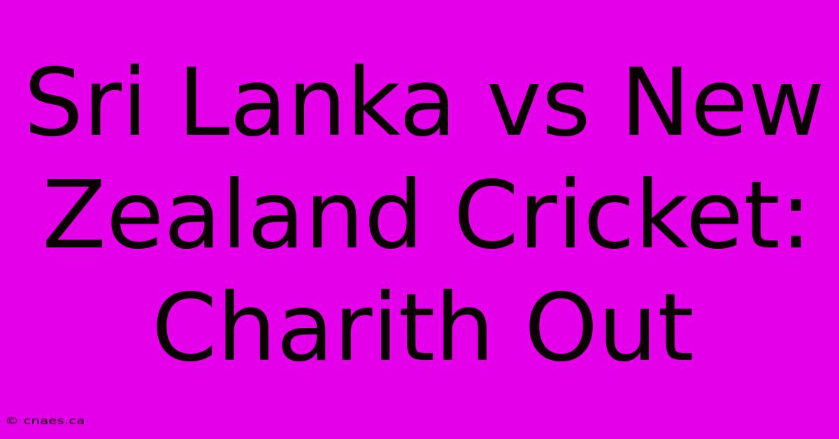 Sri Lanka Vs New Zealand Cricket: Charith Out