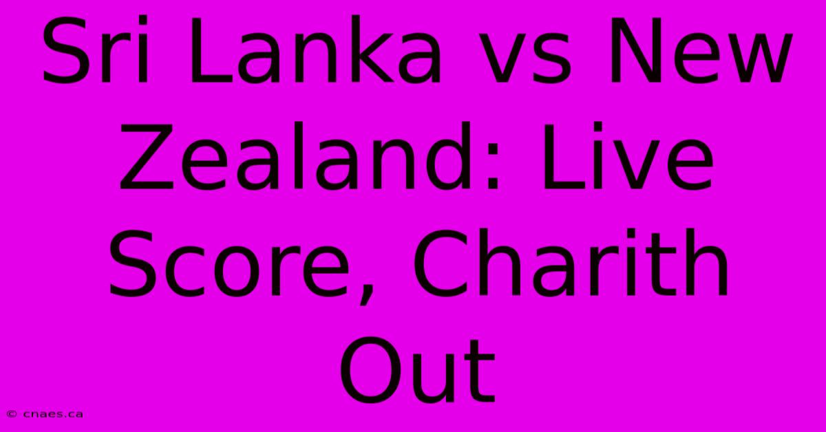 Sri Lanka Vs New Zealand: Live Score, Charith Out 