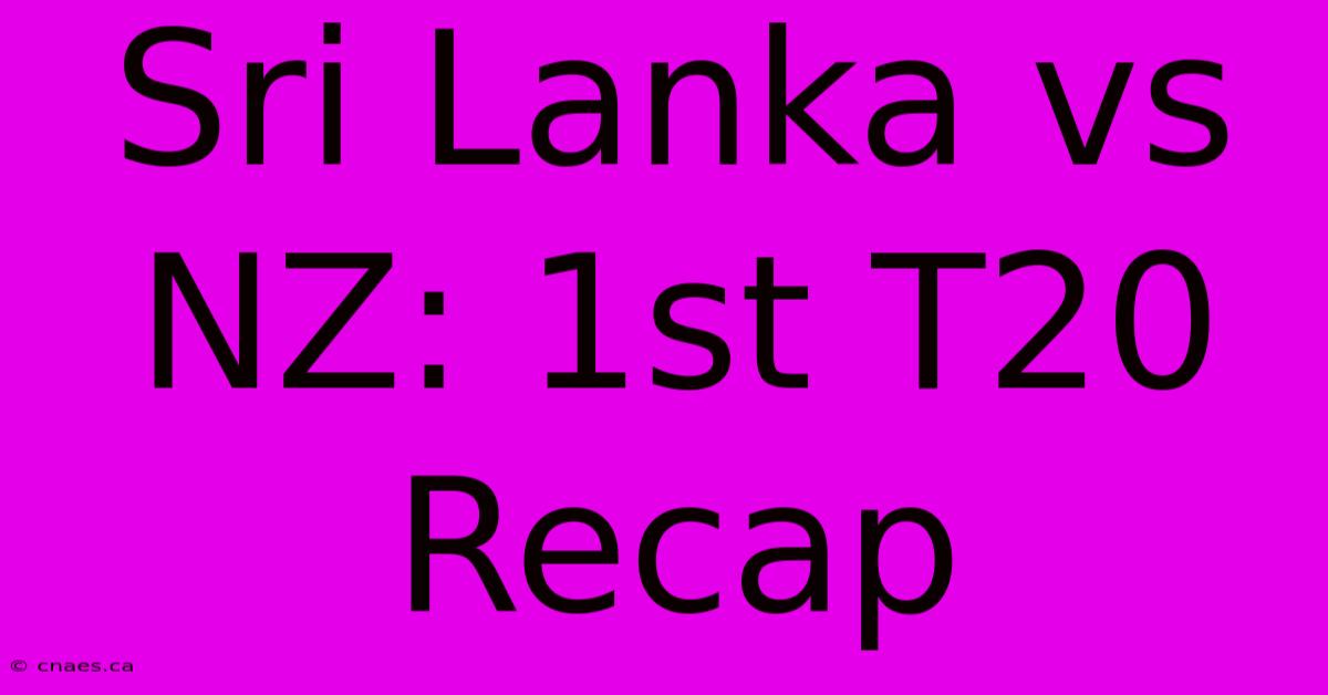 Sri Lanka Vs NZ: 1st T20 Recap