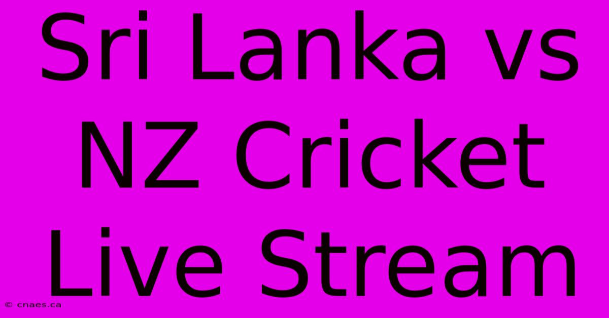 Sri Lanka Vs NZ Cricket Live Stream