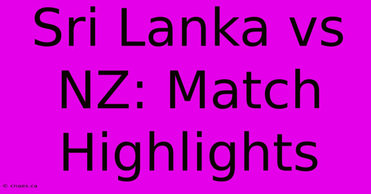 Sri Lanka Vs NZ: Match Highlights