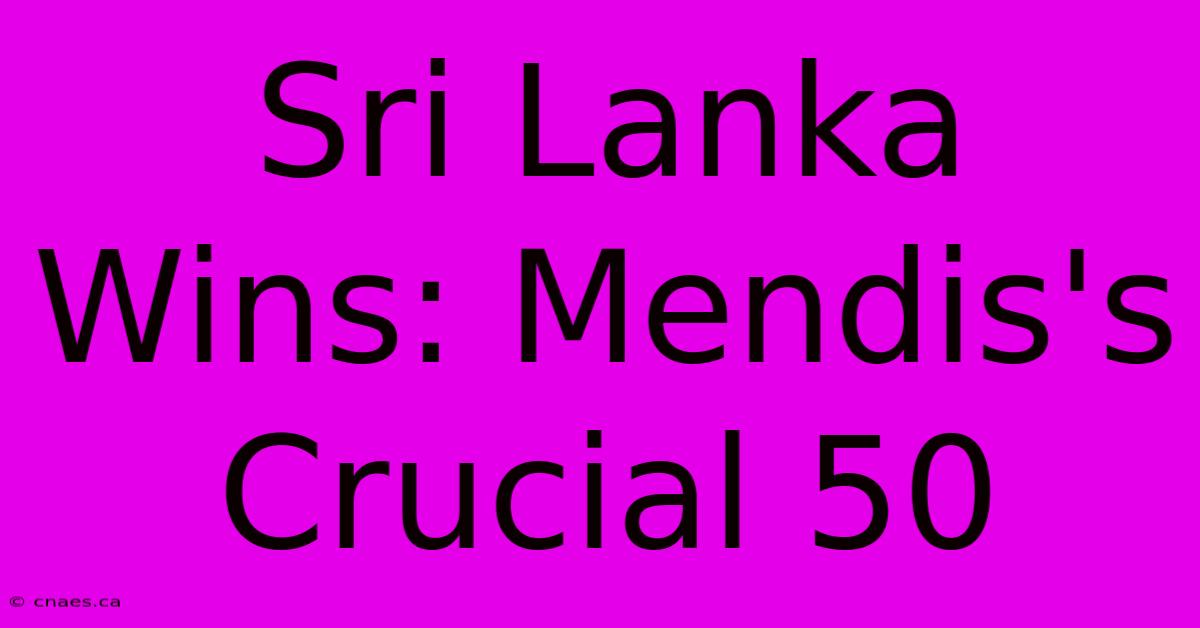 Sri Lanka Wins: Mendis's Crucial 50