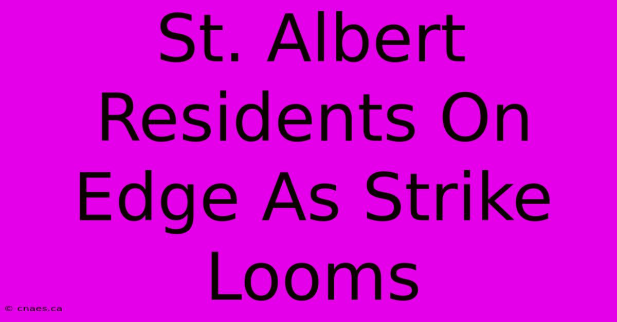 St. Albert Residents On Edge As Strike Looms 