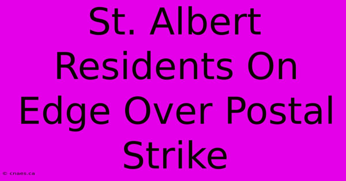 St. Albert Residents On Edge Over Postal Strike 