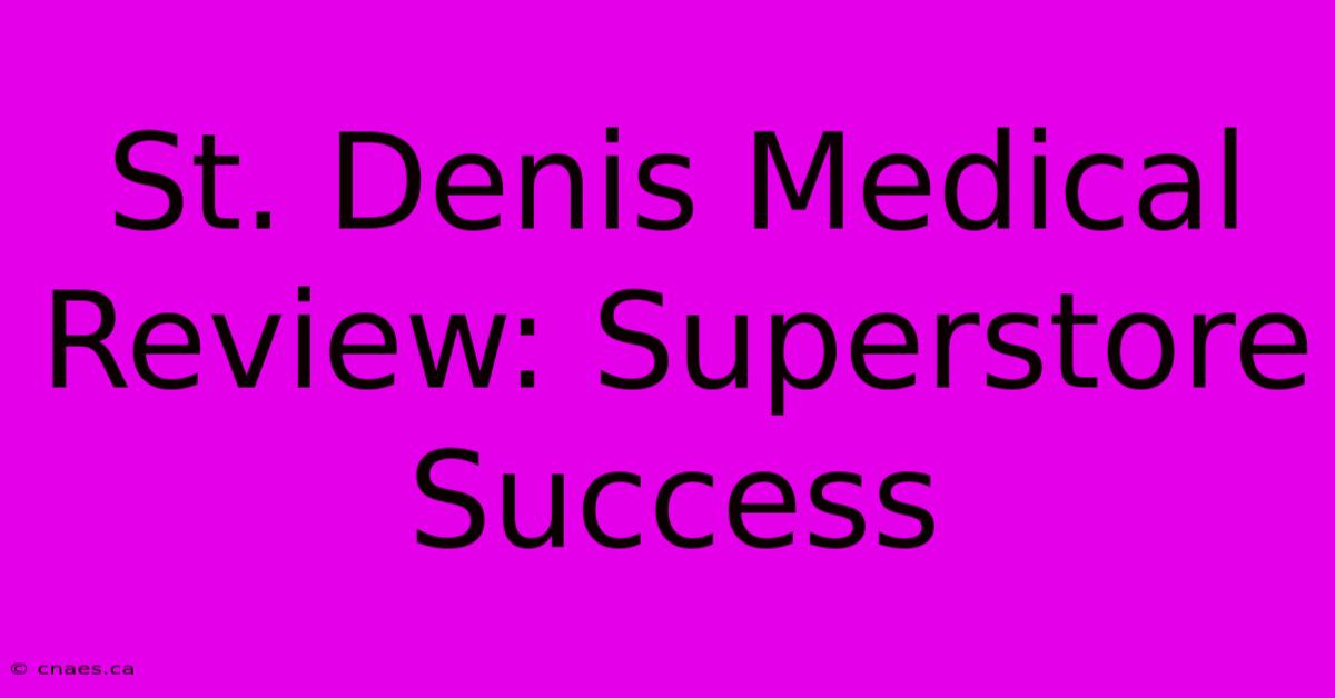 St. Denis Medical Review: Superstore Success