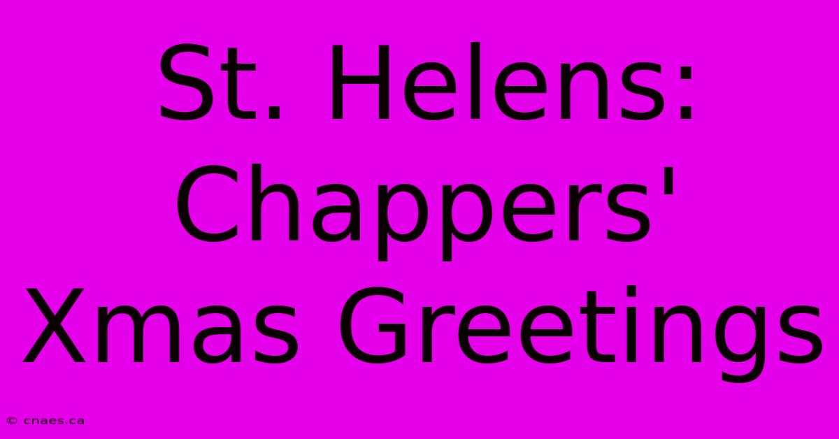 St. Helens: Chappers' Xmas Greetings