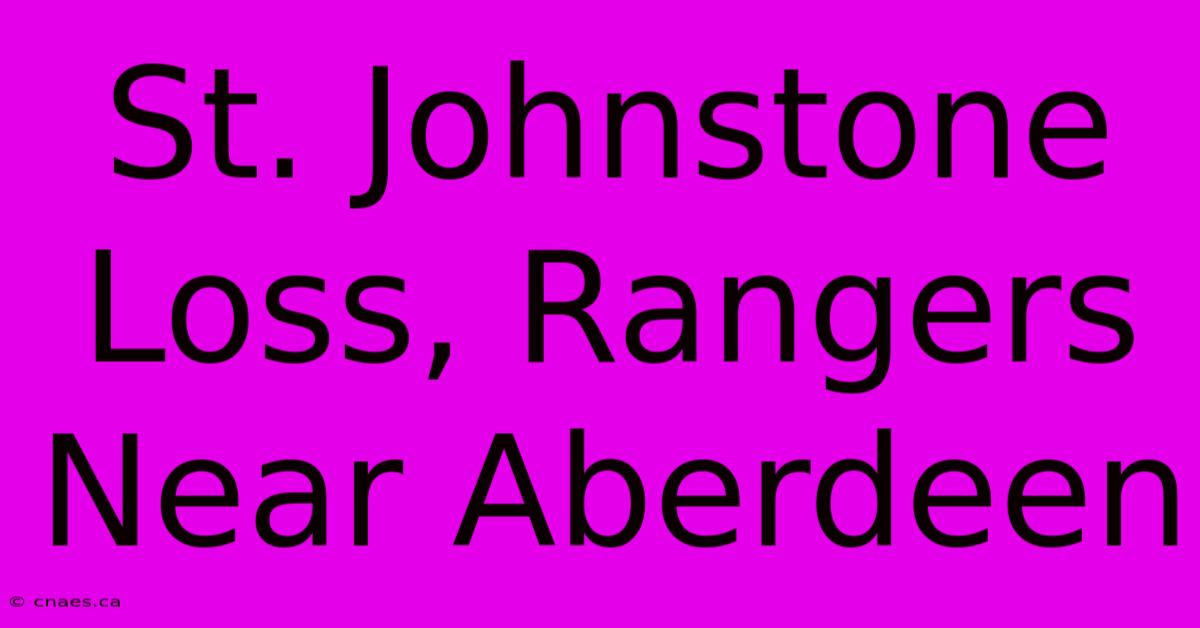 St. Johnstone Loss, Rangers Near Aberdeen