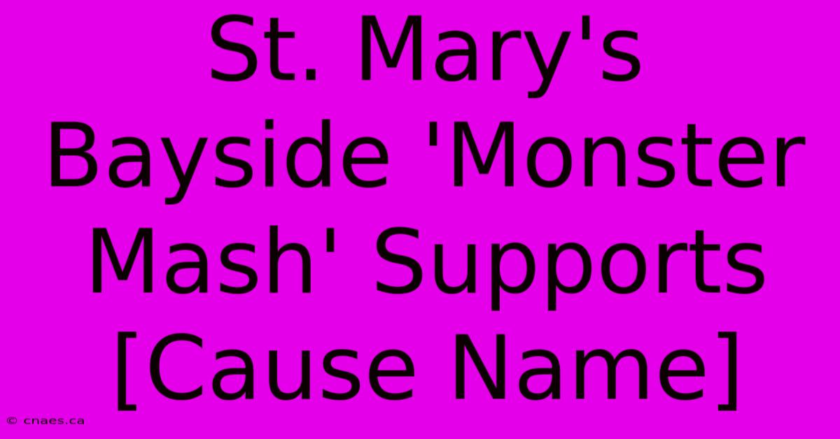 St. Mary's Bayside 'Monster Mash' Supports [Cause Name] 