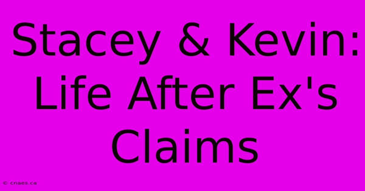 Stacey & Kevin: Life After Ex's Claims