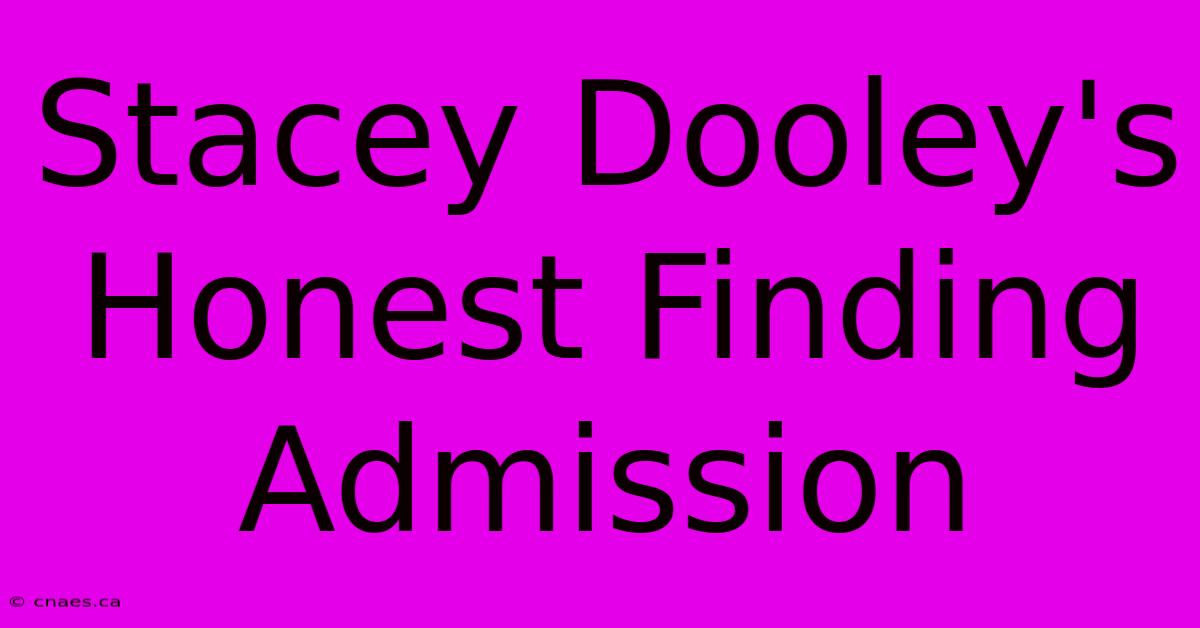 Stacey Dooley's Honest Finding Admission