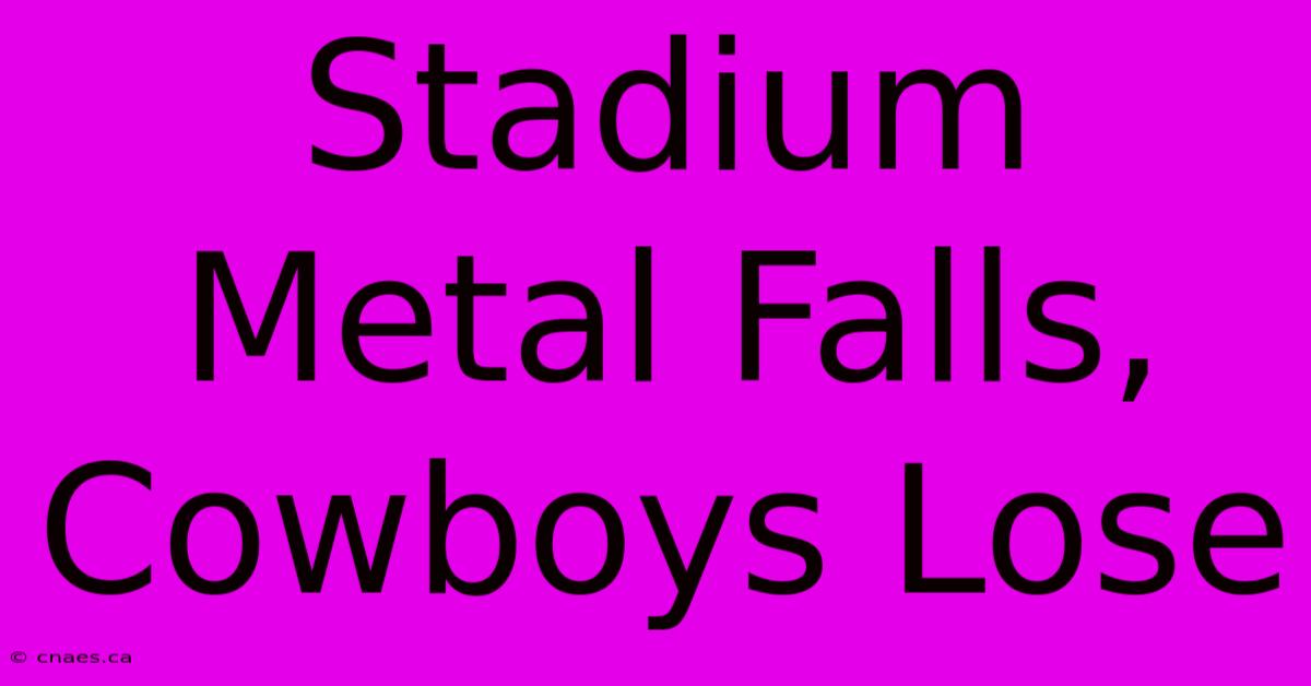 Stadium Metal Falls, Cowboys Lose