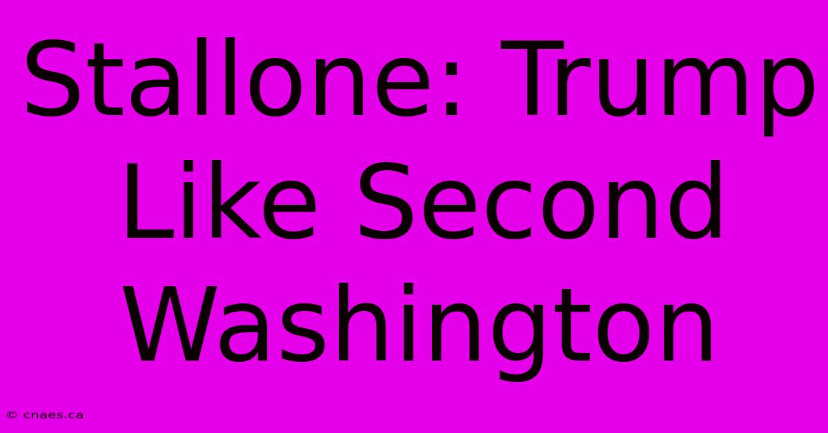 Stallone: Trump Like Second Washington