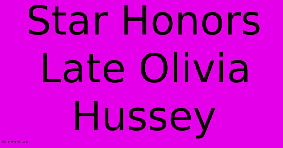 Star Honors Late Olivia Hussey