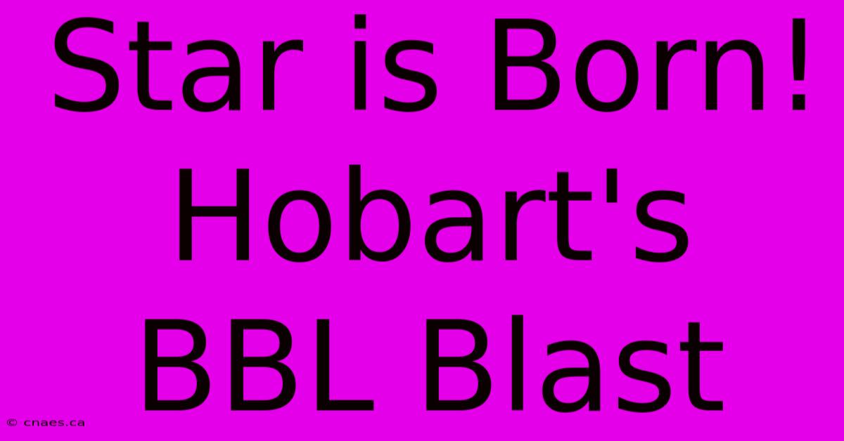 Star Is Born! Hobart's BBL Blast