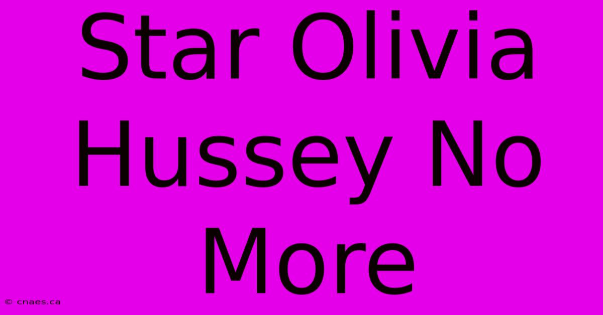 Star Olivia Hussey No More