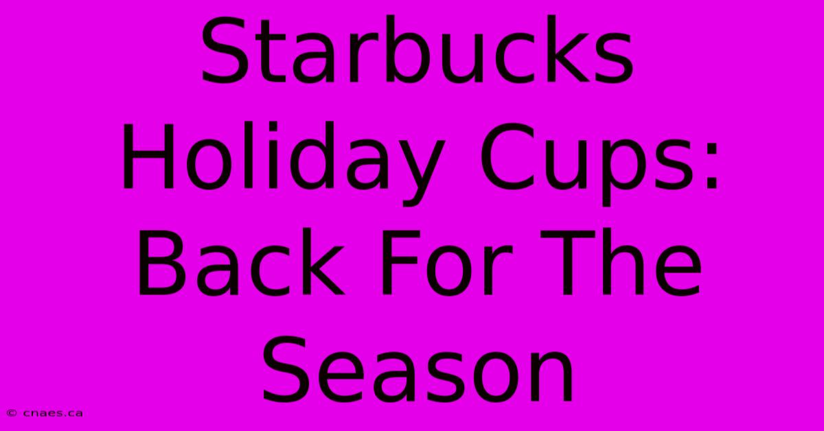 Starbucks Holiday Cups: Back For The Season 