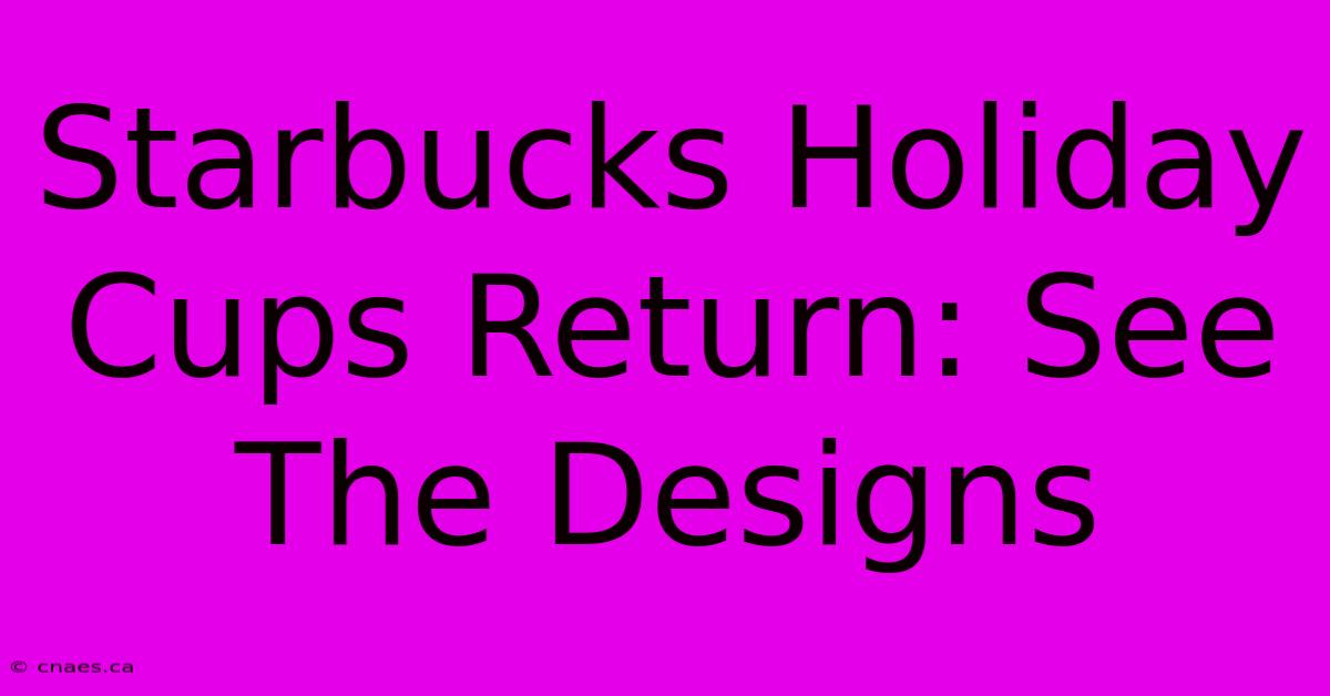 Starbucks Holiday Cups Return: See The Designs