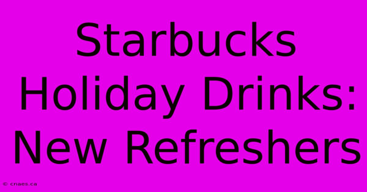 Starbucks Holiday Drinks: New Refreshers