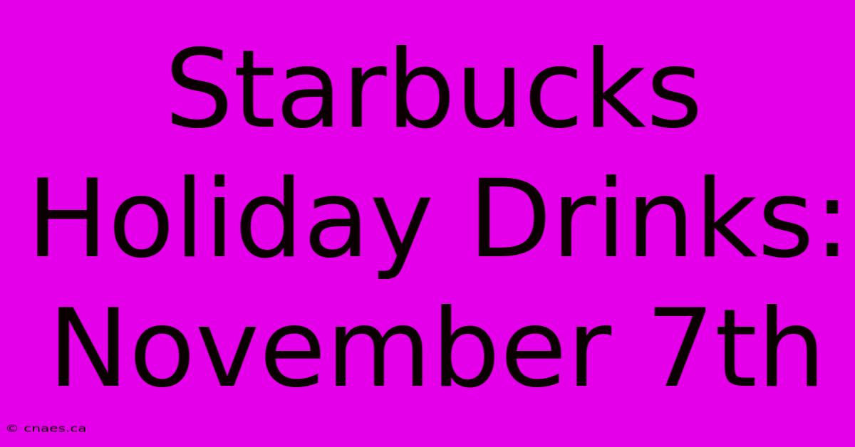 Starbucks Holiday Drinks: November 7th