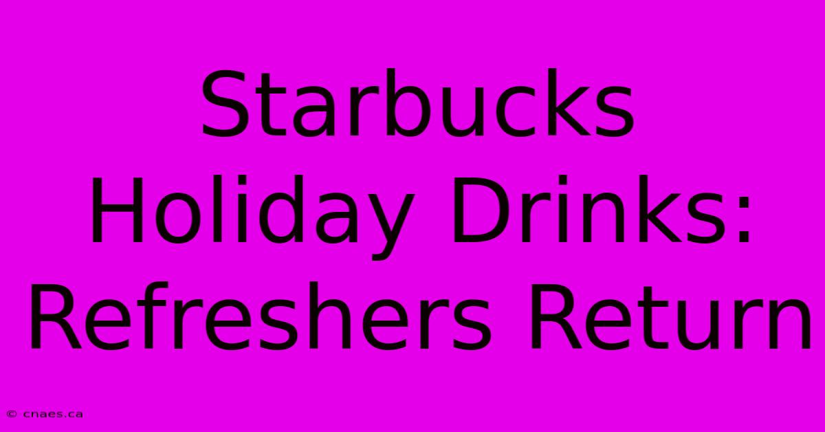 Starbucks Holiday Drinks: Refreshers Return