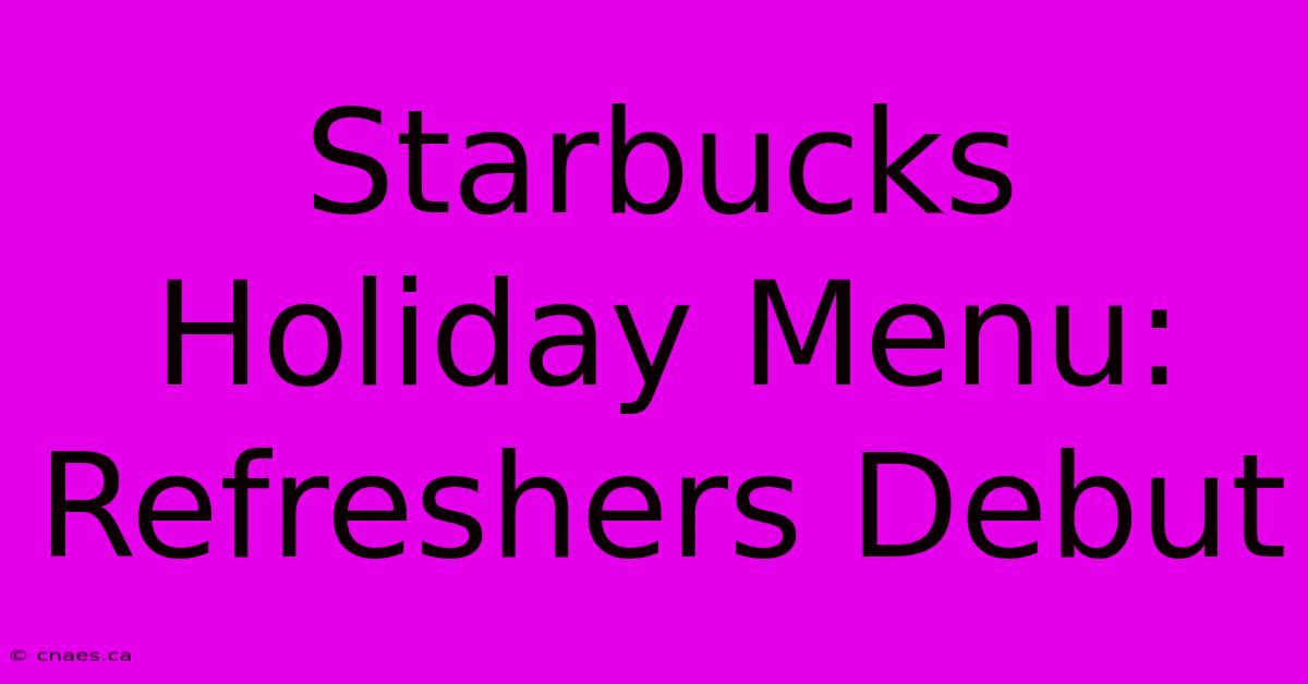 Starbucks Holiday Menu: Refreshers Debut