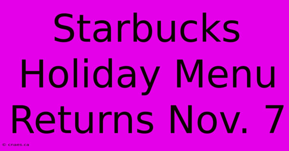 Starbucks Holiday Menu Returns Nov. 7