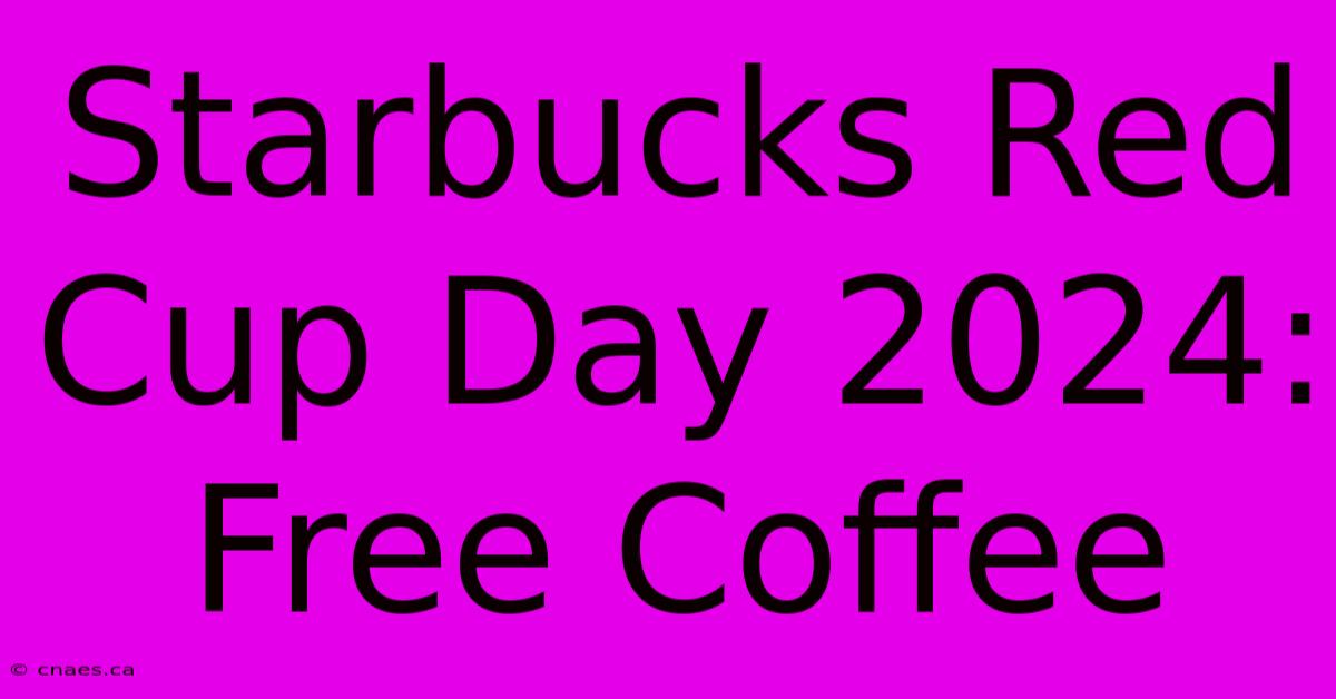 Starbucks Red Cup Day 2024: Free Coffee