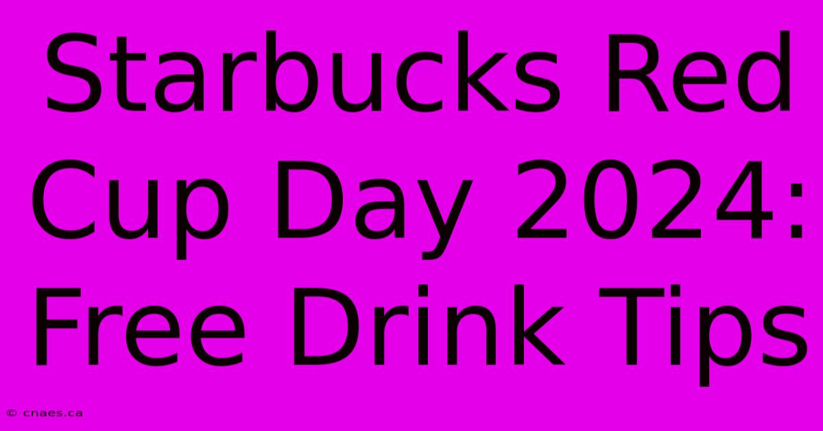 Starbucks Red Cup Day 2024: Free Drink Tips