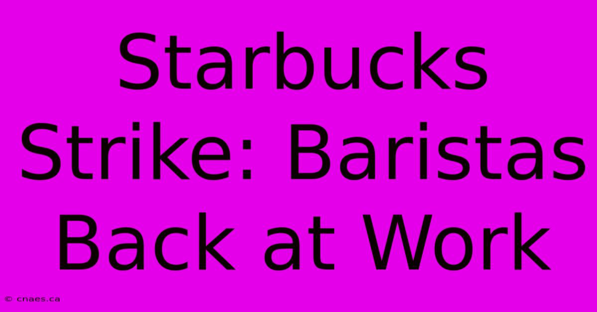 Starbucks Strike: Baristas Back At Work