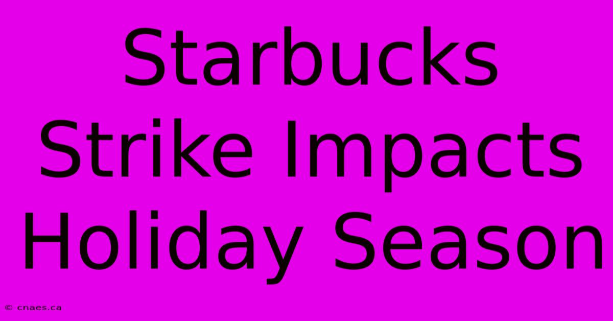 Starbucks Strike Impacts Holiday Season