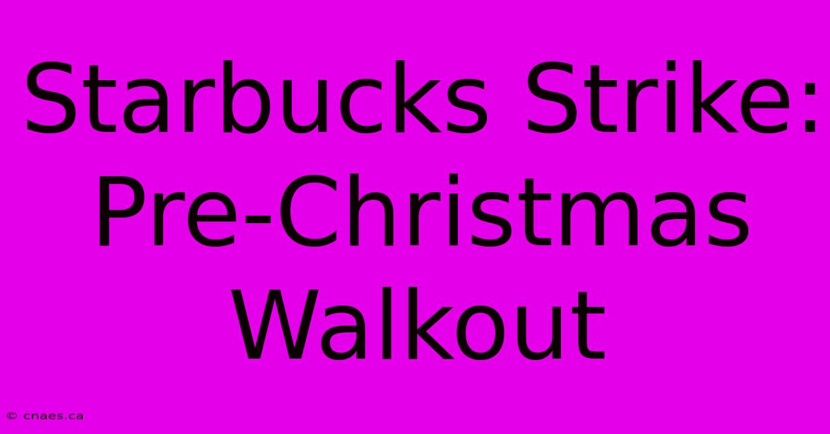 Starbucks Strike: Pre-Christmas Walkout