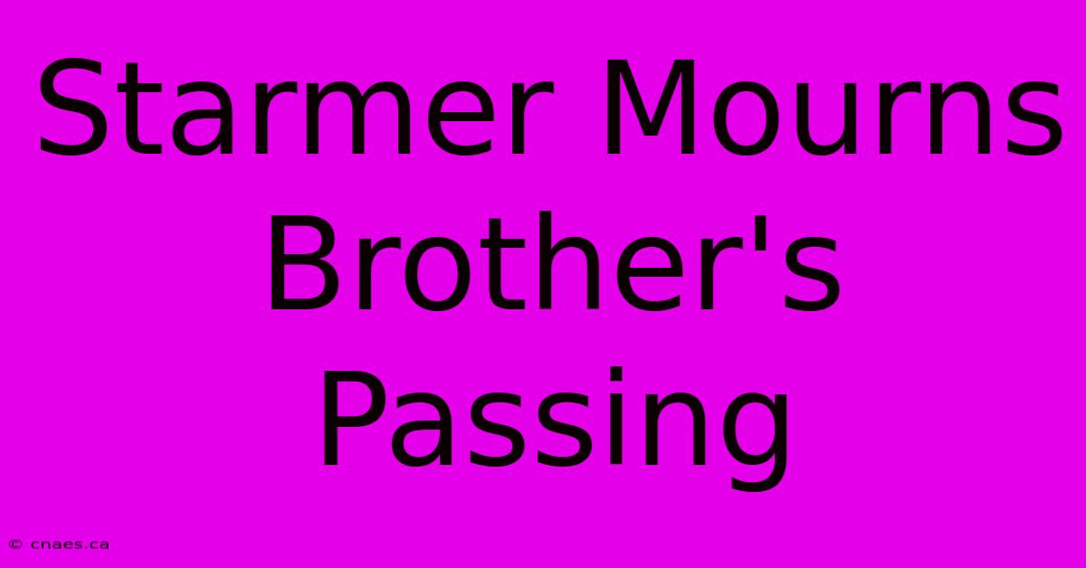 Starmer Mourns Brother's Passing