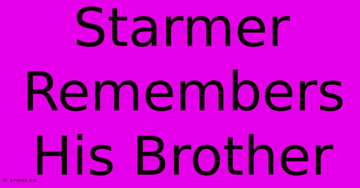 Starmer Remembers His Brother