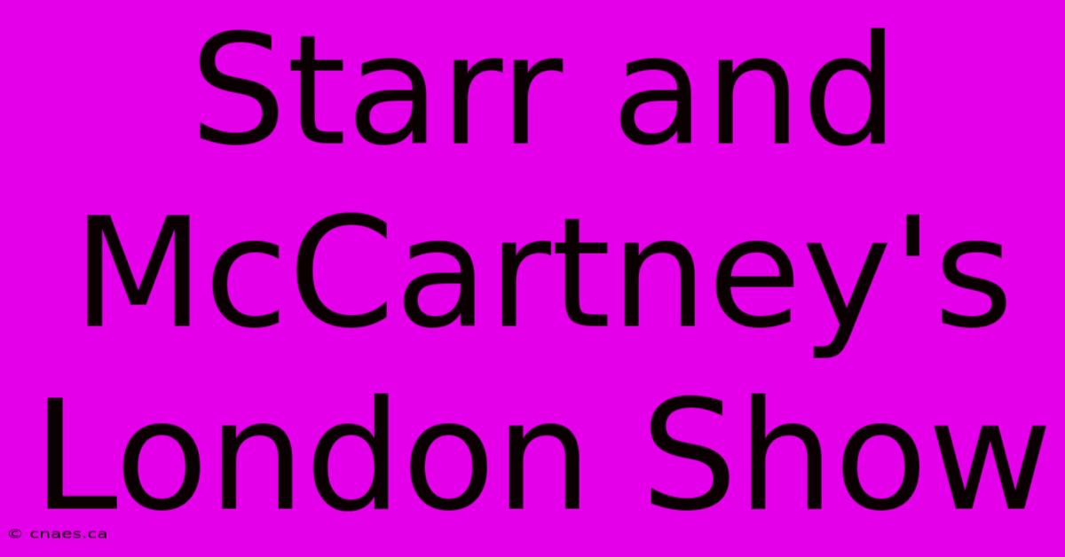 Starr And McCartney's London Show