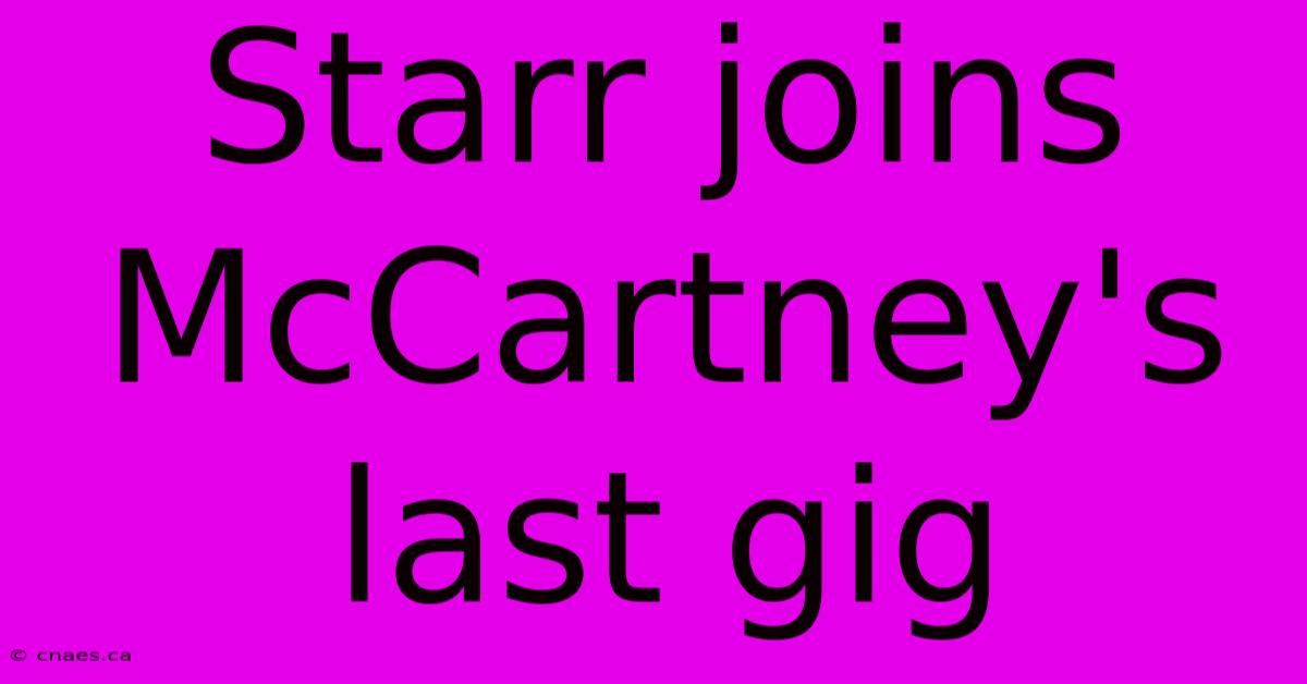 Starr Joins McCartney's Last Gig