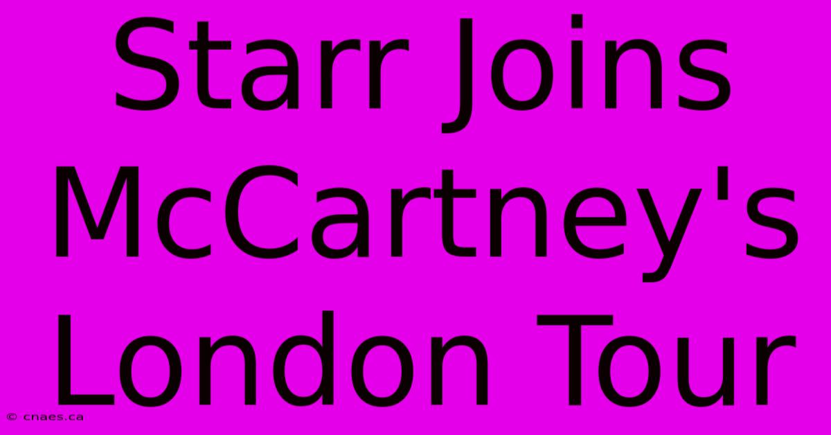 Starr Joins McCartney's London Tour