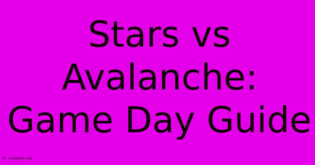 Stars Vs Avalanche: Game Day Guide