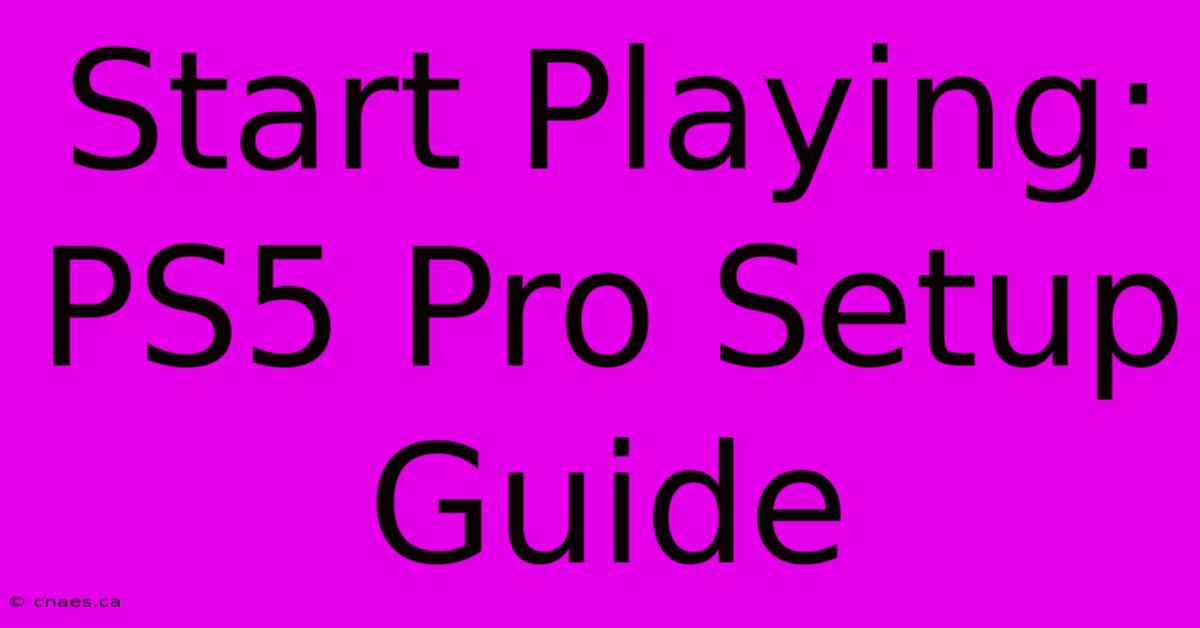 Start Playing: PS5 Pro Setup Guide 