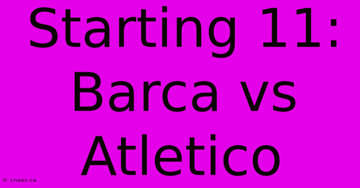 Starting 11: Barca Vs Atletico