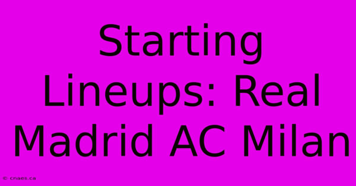 Starting Lineups: Real Madrid AC Milan